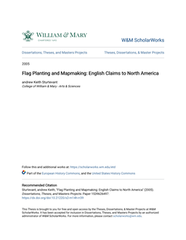 Flag Planting and Mapmaking: English Claims to North America Andrew Keith Sturtevant College of William & Mary - Arts & Sciences