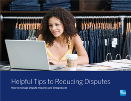 Helpful Tips to Reducing Disputes How to Manage Dispute Inquiries and Chargebacks Understanding Merchant Disputes & Chargebacks