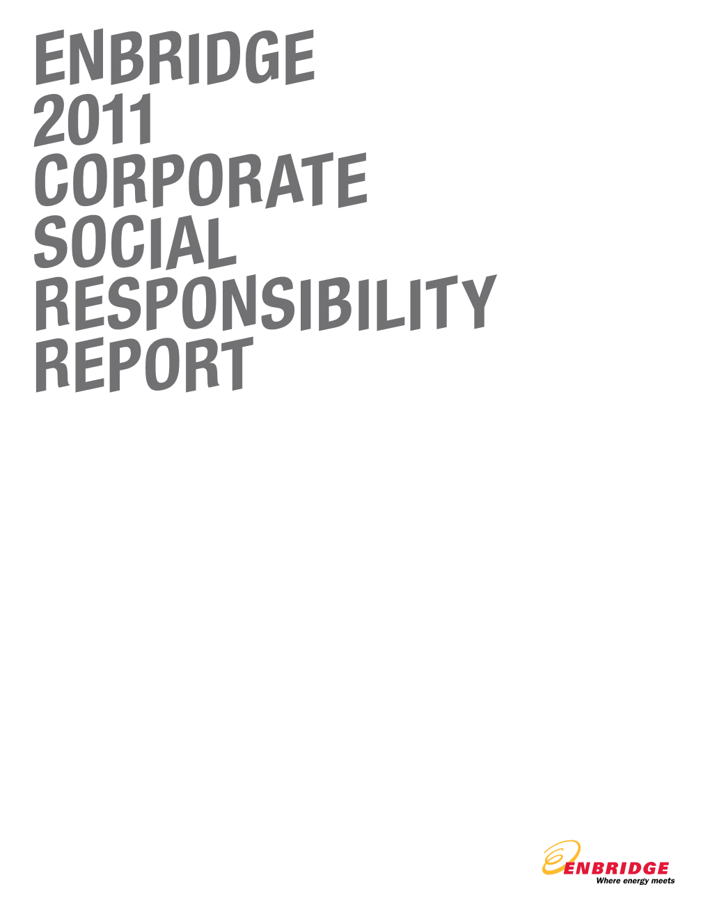 Enbridge 2011 Corporate Social Responsibility Report 2 Enbridge 2011 Corporate Social Responsibility Report