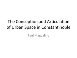 The Conception and Articulation of Urban Space in Constantinople