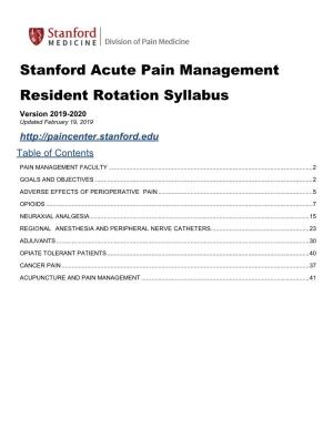 Stanford Acute Pain Management Resident Rotation Syllabus Version 2019-2020 Updated February 19, 2019 Table of Contents