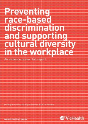Preventing Race-Based Discrimination and Supporting Cultural Diversity in the Workplace an Evidence Review: Full Report