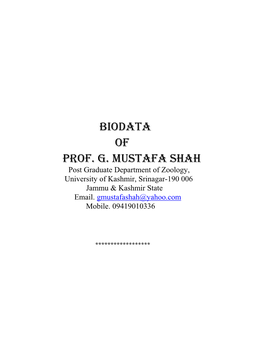 BIODATA of PROF. G. MUSTAFA SHAH Post Graduate Department of Zoology, University of Kashmir, Srinagar-190 006 Jammu & Kashmir State Email