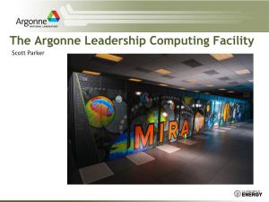 The Argonne Leadership Computing Facility Scott Parker Argonne and the Blue Gene