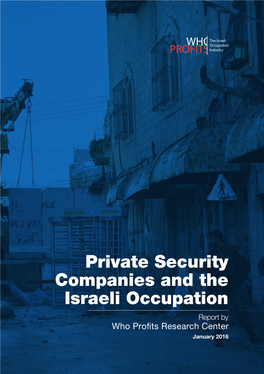 Private Security Companies and the Israeli Occupation Report by Who Profits Research Center January 2016 Cover Photo by Activestills