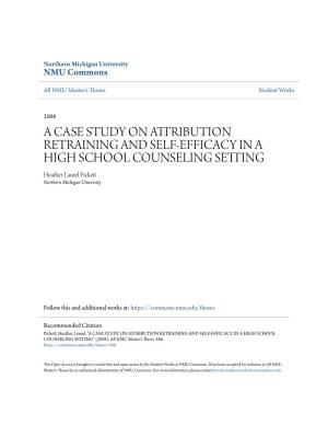 A CASE STUDY on ATTRIBUTION RETRAINING and SELF-EFFICACY in a HIGH SCHOOL COUNSELING SETTING Heather Laurel Pickett Northern Michigan University