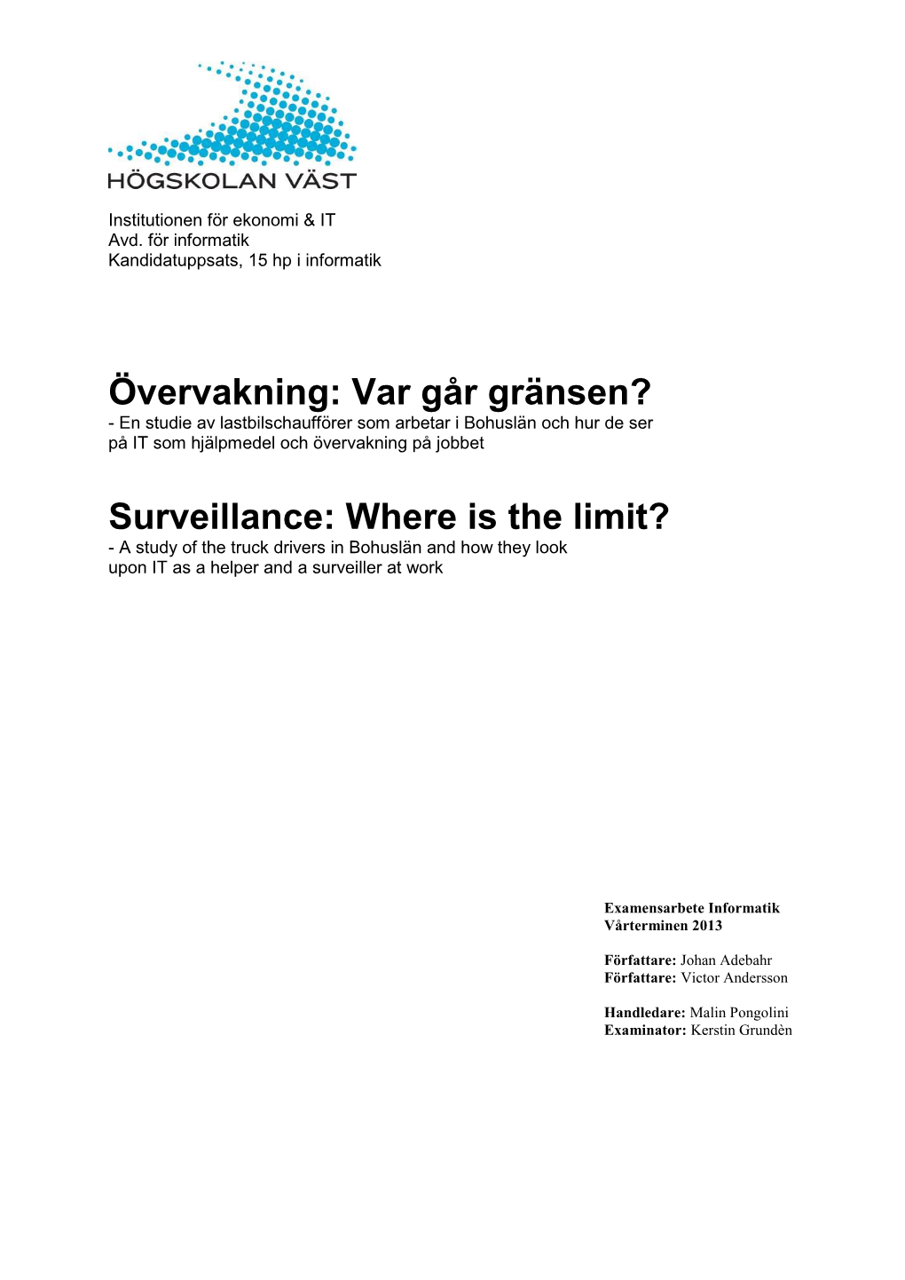 Övervakning: Var Går Gränsen? - En Studie Av Lastbilschaufförer Som Arbetar I Bohuslän Och Hur De Ser På IT Som Hjälpmedel Och Övervakning På Jobbet