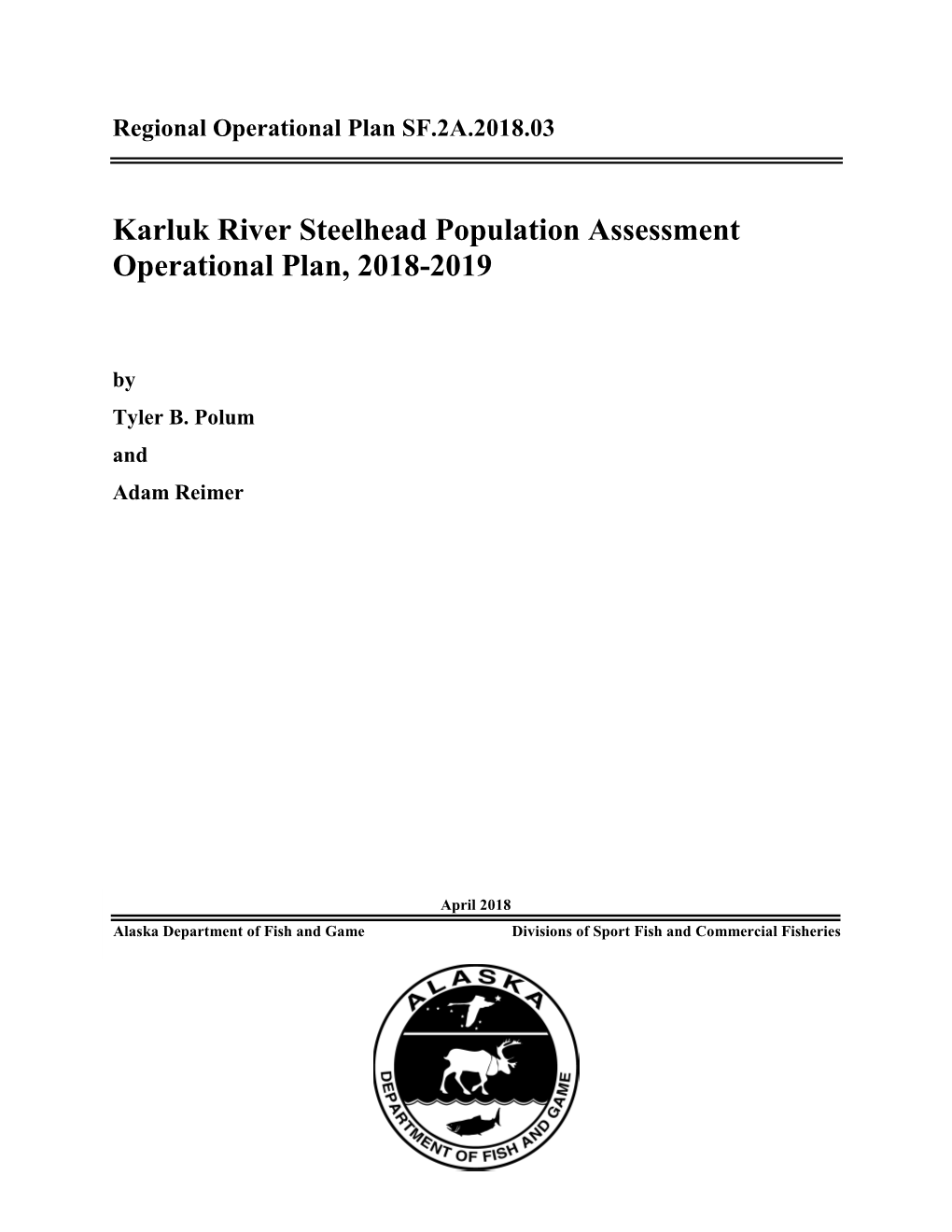 Karluk River Steelhead Population Assessment Operational Plan. Alaska Department of Fish and Game, Regional Operational Plan ROP.SF.2A.2018.03, Anchorage