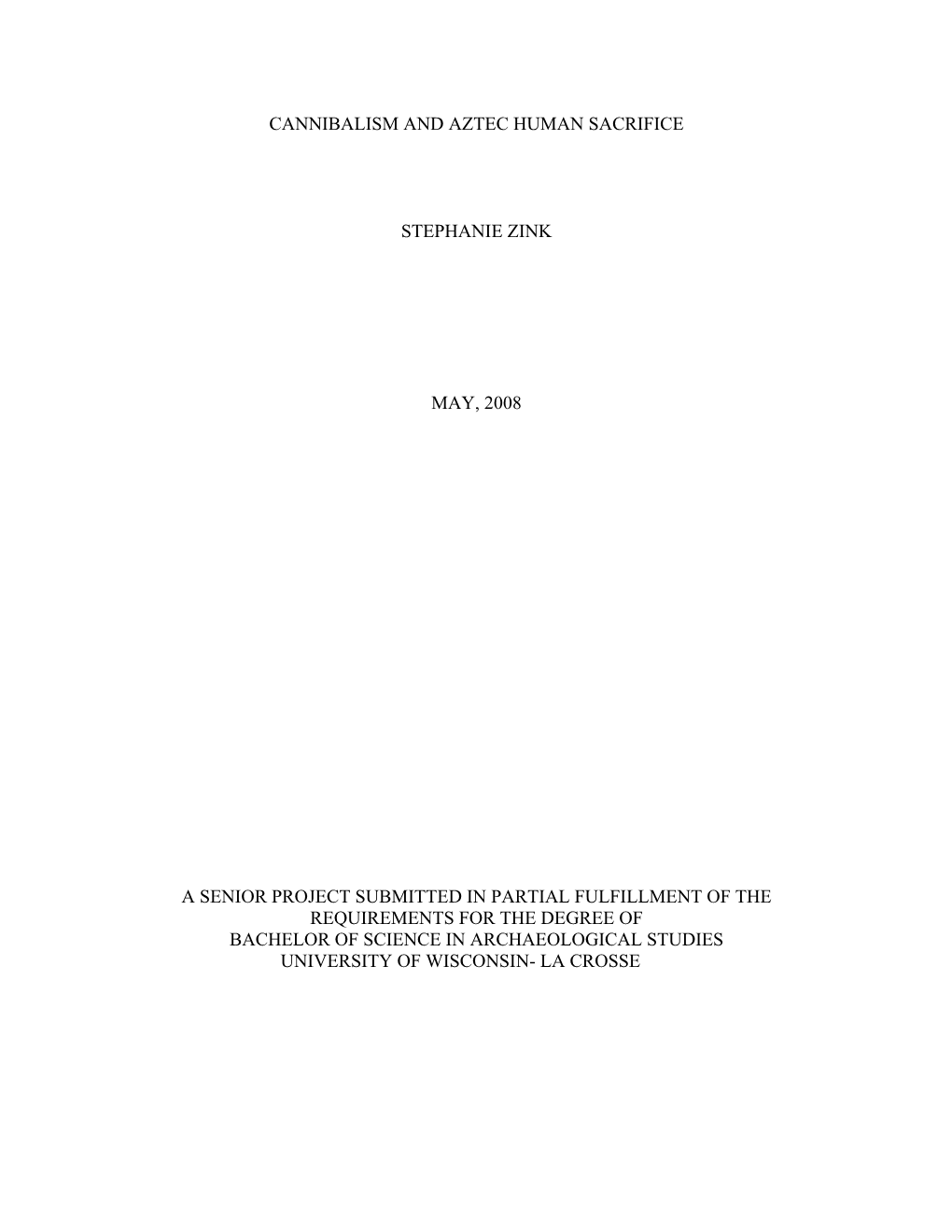 Cannibalism and Aztec Human Sacrifice Stephanie Zink May, 2008 a Senior Project Submitted in Partial Fulfillment of the Require