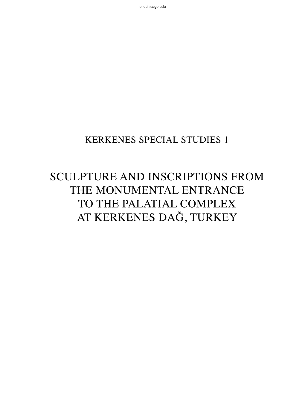 Sculpture and Inscriptions from the Monumental Entrance to the Palatial Complex at Kerkenes DAĞ, Turkey Oi.Uchicago.Edu Ii