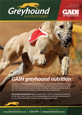GAIN Greyhound Nutrition Our Aim Is for the Greyhound Superstore to Become the Largest Distributor of Gain Dog Feed in the World