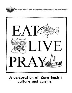 Eat, Live, Pray: a Celebration of Zarathushti Culture and Cuisine © 2012 Federation of Zoroastrian Associations of North America (FEZANA)