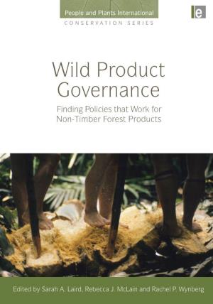 Wild Product Governance: Finding Policies That Work for Non-Timber Forest Products/Edited by Sarah A