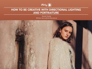 HOW to BE CREATIVE with DIRECTIONAL LIGHTING and PORTRAITURE Quick Guide Written by Ludmila Borošová