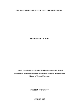 ORIGIN and DEVELOPMENT of NAIVASHA TOWN, 1895-2013 CHEGE RUTH WANJIKU a Thesis Submitted to the Board of Post Graduate School In