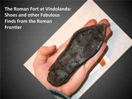 The Roman Fort at Vindolanda: Shoes and Other Fabulous Finds from the Roman Fron�Er the Roman Empire and the Roman Army