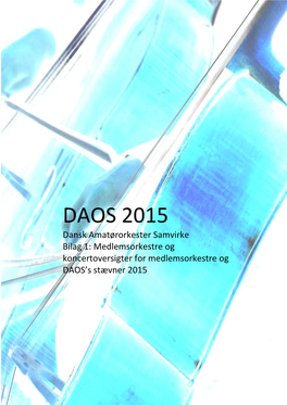 DAOS 2015 Dansk Amatørorkester Samvirke Bilag 1: Medlemsorkestre Og Koncertoversigter for Medlemsorkestre Og DAOS’S Stævner 2015