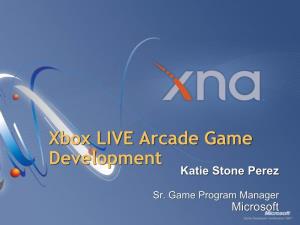 Xbox LIVE Arcade Game Development Katie Stone Perez