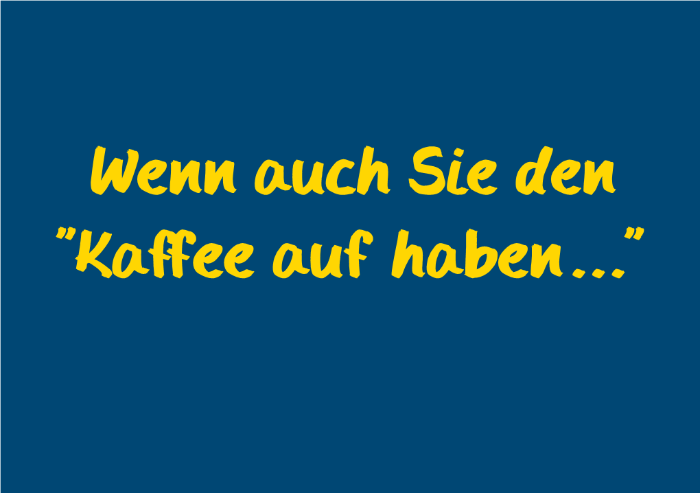 Kaffee Auf Haben ...