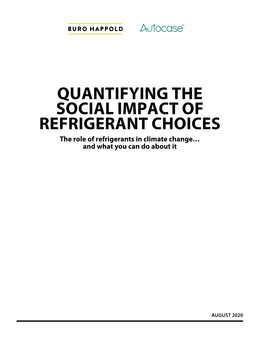 QUANTIFYING the SOCIAL IMPACT of REFRIGERANT CHOICES the Role of Refrigerants in Climate Change… and What You Can Do About It