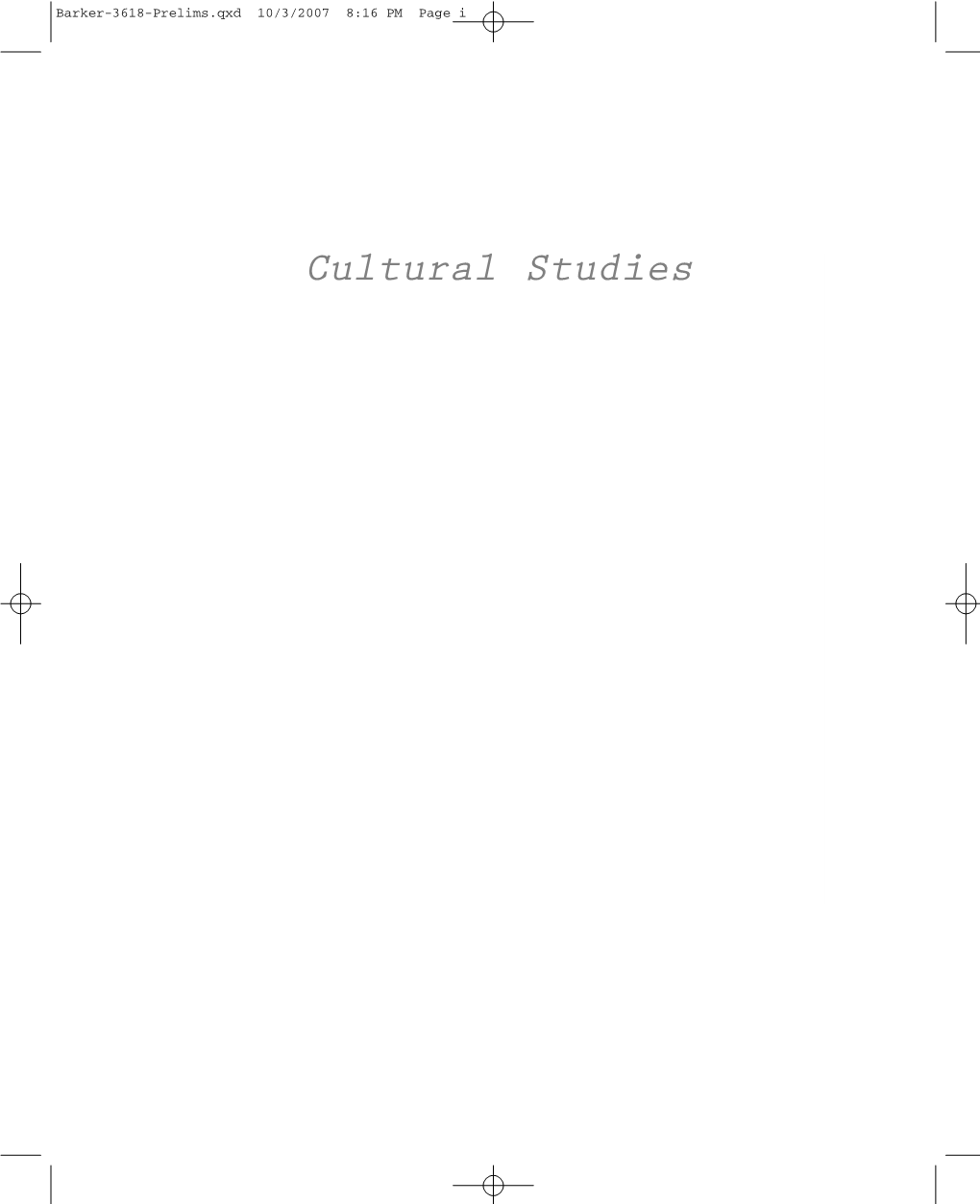 Cultural Studies Barker-3618-Prelims.Qxd 10/3/2007 8:16 PM Page Ii Barker-3618-Prelims.Qxd 10/3/2007 8:16 PM Page Iii
