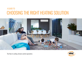 A GUIDE to CHOOSING the RIGHT HEATING SOLUTION 2 | a Guide to Choosing the Right Heating Solution CHOOSING the RIGHT HEATING SOLUTION