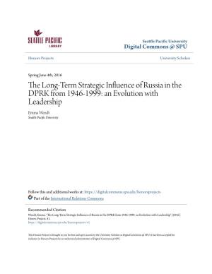 The Long-Term Strategic Influence of Russia in the DPRK from 1946-1999: an Evolution with Leadership Emma Wendt Seattle Pacific Nu Iversity