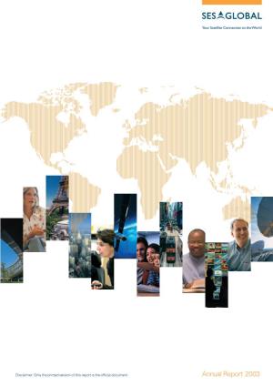 Annual Report 2003 Your Satellite Connection to the World SES GLOBAL Is the World’S Premier Provider of Satellite-Delivered Services