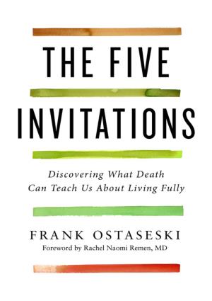 The Five Invitations: Discovering What Death Can Teach Us About Living