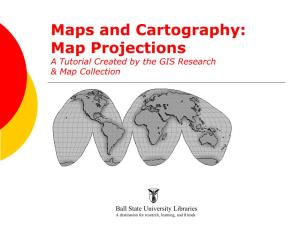Maps and Cartography: Map Projections a Tutorial Created by the GIS Research & Map Collection
