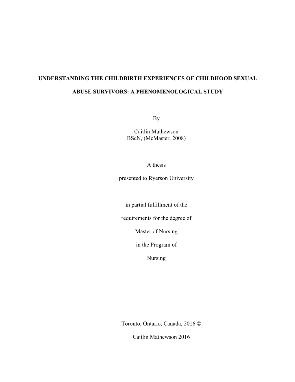 UNDERSTANDING the CHILDBIRTH EXPERIENCES of CHILDHOOD SEXUAL ABUSE SURVIVORS: a PHENOMENOLOGICAL STUDY by Caitlin Mathewson Bscn