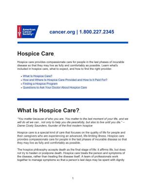 What Is Hospice Care? ● How and Where Is Hospice Care Provided and How Is It Paid For? ● Finding a Hospice Program ● Questions to Ask Your Doctor About Hospice Care