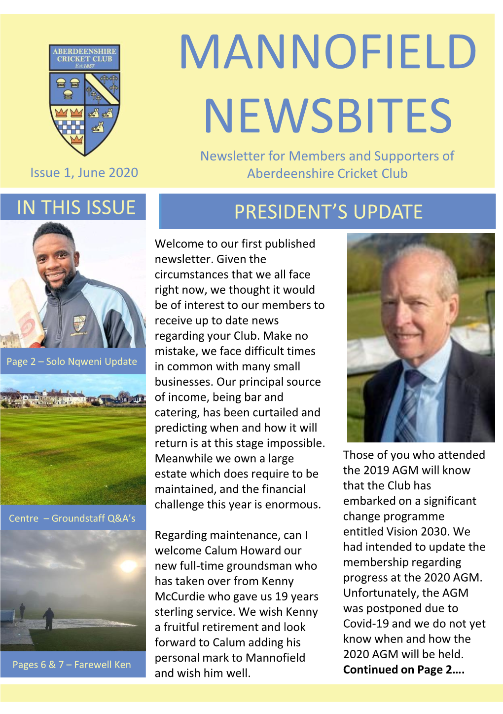 MANNOFIELD NEWSBITES Newsletter for Members and Supporters of Issue 1, June 2020 Aberdeenshire Cricket Club in THIS ISSUE PRESIDENT’S UPDATE