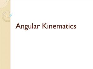 Angular Kinematics Contents of the Lesson