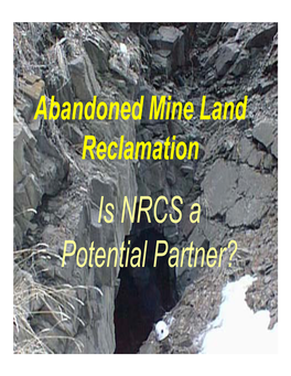 Is NRCS a Potential Partner? Is NRCS a Potential Partner? •Past • NRCS Origins & Mission • Rural Abandoned Mine Program (RAMP)