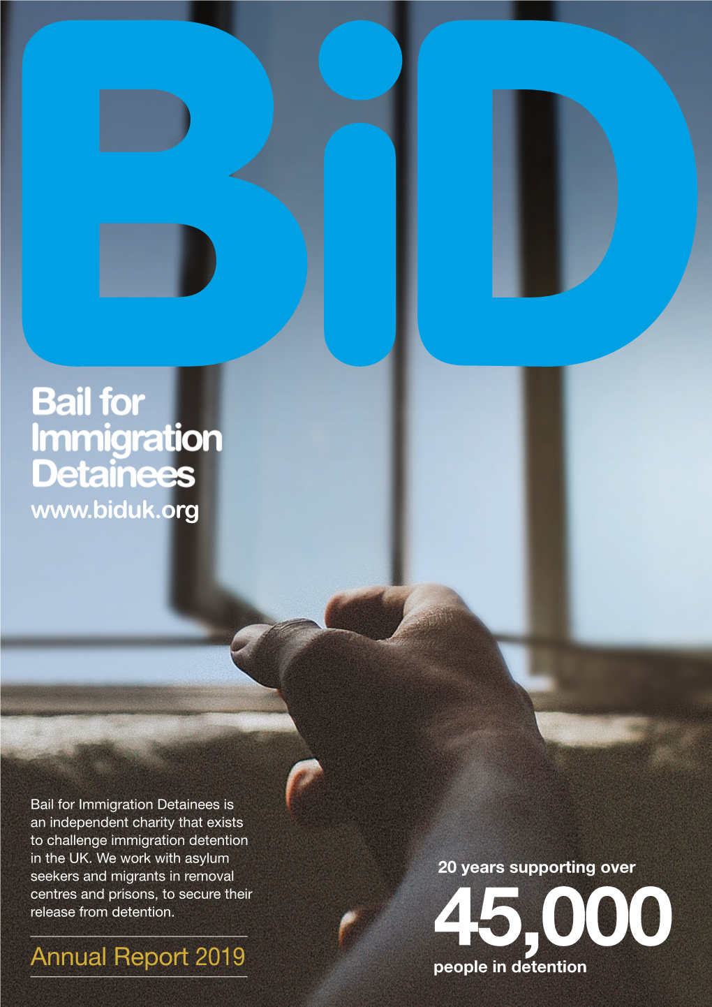 Annual Report 2019 45,000People in Detention Challenging Immigration Detention in the United Kingdom