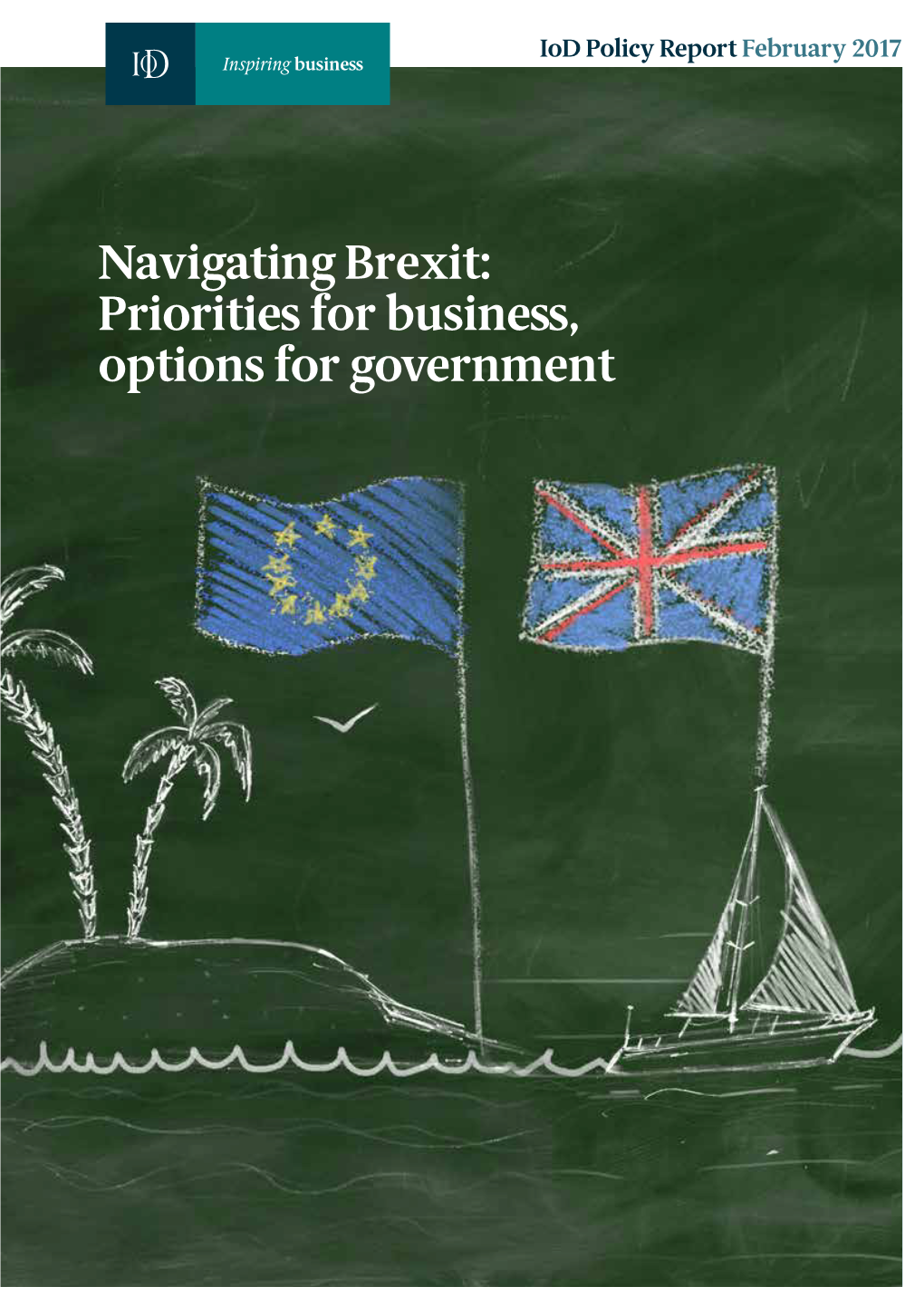 Navigating Brexit: Priorities for Business, Options for Government Iod Policy Report