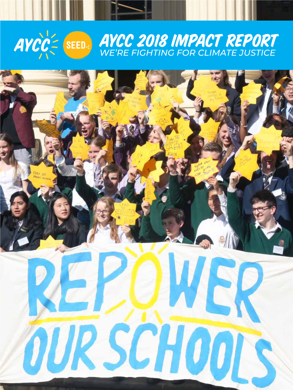AYCC 2018 IMPACT REPORT WE’RE FIGHTING for CLIMATE JUSTICE WE’RE FIGHTING for CLIMATE JUSTICE Our Mission Young People Want to Grow up in a Kinder, Safer World