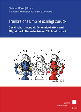 Frankreichs Empire Schlägt Zurück Gesellschaftswandel, Kolonialdebatten Und Migrationskulturen Im Frühen 21