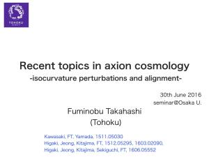 Recent Topics in Axion Cosmology -Isocurvature Perturbations and Alignment
