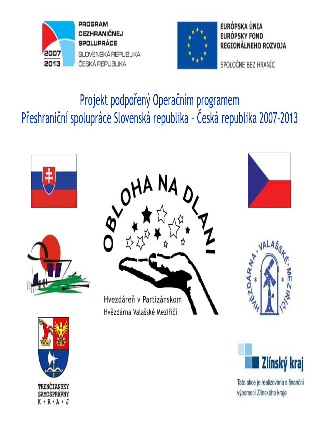 Projekt Podpořený Operačním Programem Přeshraniční Spolupráce Slovenská Republika – Česká Republika 2007-2013 MEZINÁRODNÍ VESMÍRNÁ STANICE 2010-2011