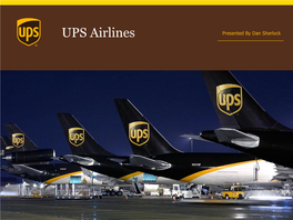 UPS Airlines Presented by Dan Sherlock Operational Overview