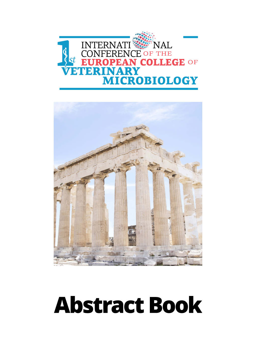 Abstract Book Abstract Book of the 1ST INTERNATIONAL CONFERENCE of the EUROPEAN COLLEGE of VETERINARY MICROBIOLOGY Athens, Greece, 26Th-27Th September, 2019