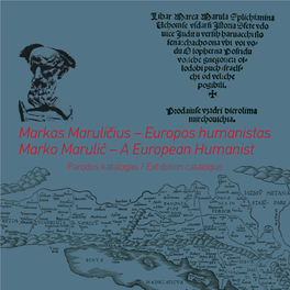 Europos Humanistas Marko Marulić – a European Humanist Parodos Katalogas / Exhibition Catalogue