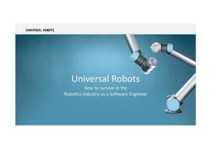 Universal Robots How to Survive in the Robotics Industry As a Software Engineer the Idea Automation for Everybody