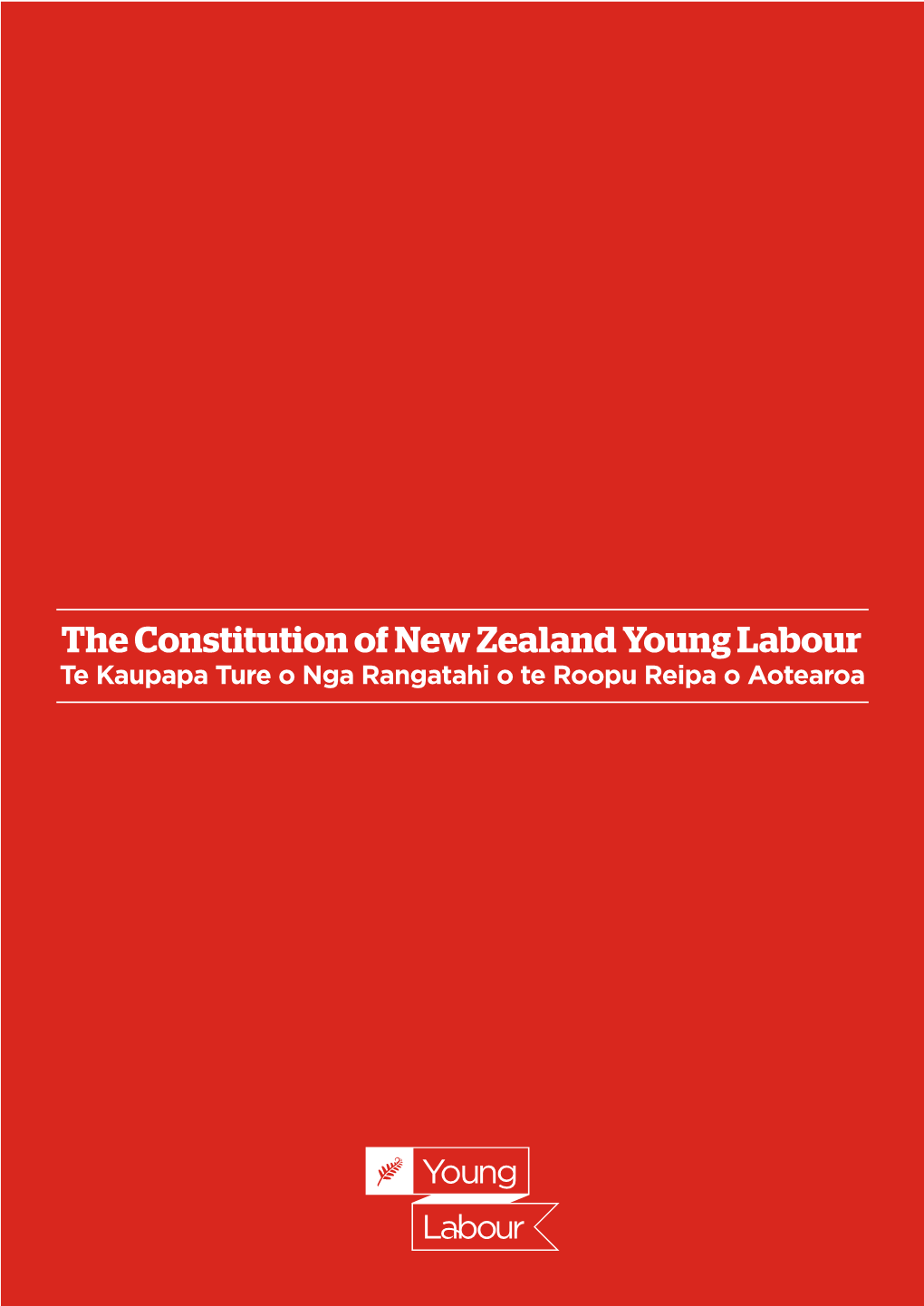 The Constitution of New Zealand Young Labour Te Kaupapa Ture O Nga Rangatahi O Te Roopu Reipa O Aotearoa