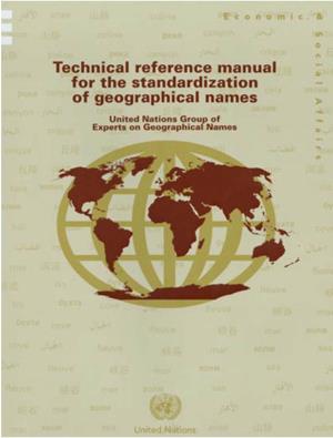 Technical Reference Manual for the Standardization of Geographical Names United Nations Group of Experts on Geographical Names