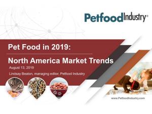 Pet Food in 2019: North America Market Trends August 13, 2019 Lindsay Beaton, Managing Editor, Petfood Industry Itinerary