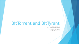Bittorrent and Bittyrant CS 344G 2/9/2015 Gregory D