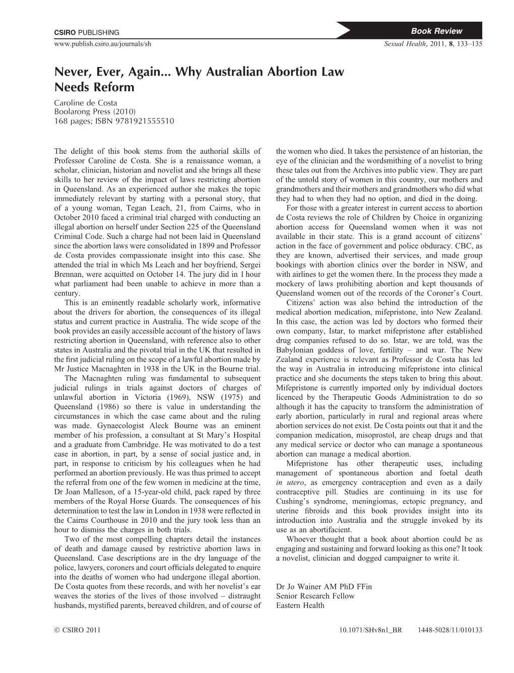 Never, Ever, Again... Why Australian Abortion Law Needs Reform Caroline De Costa Boolarong Press (2010) 168 Pages; ISBN 9781921555510